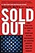 Sold Out: How High-Tech Billionaires & Bipartisan Beltway Crapweasels Are Screwing America's Best & Brightest Workers