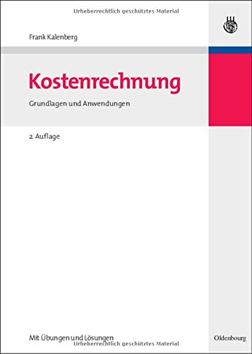 Kostenrechnung: Grundlagen und Anwendungen - Mit Übungen und Lösungen