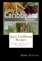 Juicy Caribbean Recipes 1494264439 Book Cover