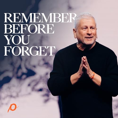 Remember Before You Forget - Louie Giglio