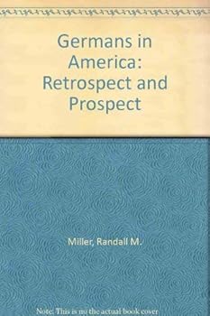 Germans In America:Retrospect and Prospect