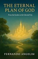The Eternal Plan of God – From the Garden to the Celestial City: An Introduction to Reformed Baptist Biblical Theology 650185685X Book Cover