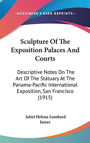 Sculpture of the Exposition Palaces and Courts: Descriptive Notes on the Art of the Statuary at the Panama-Pacific International Exposition, San Francisco (1915)