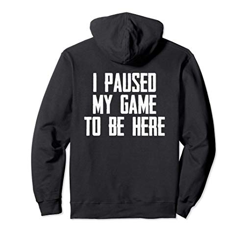 Gamer Gifts - I Paused My Game to Be Here Funny Video Gaming Sudadera con Capucha