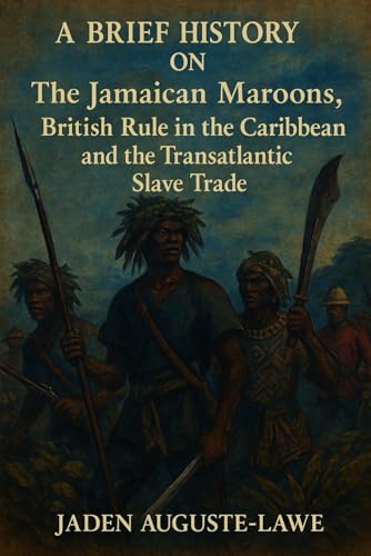 A Brief History Of The Jamaican Maroons, British Rule In The Caribbean, And The Transatlantic Slave Trade