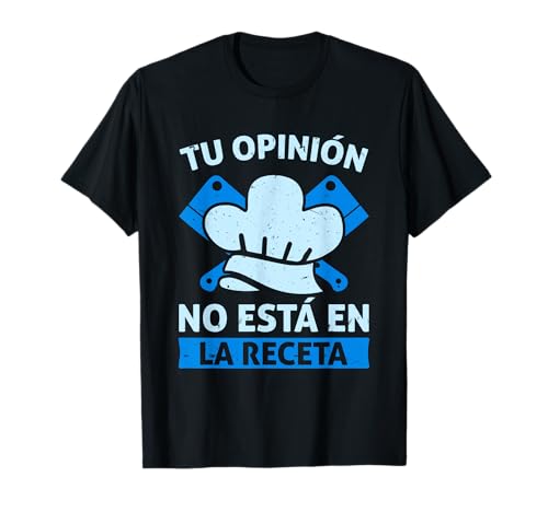 Chef Cumpleaños Cocinero Tu Opinión No Está En La Receta Camiseta