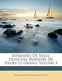  Memoires de Sully, Principal Ministre de Henri-Le-Grand, Volume 4