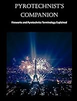 Pyrotechnist's Companion: Fireworks and Pyrotechnics Terminology Explained 1522880321 Book Cover