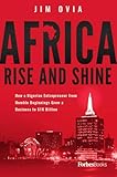 Africa Rise And Shine: How a Nigerian Entrepreneur from Humble Beginnings Grew a Business to $16 Billion