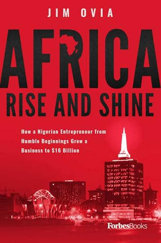 Africa Rise And Shine: How a Nigerian Entrepreneur from Humble Beginnings Grew a Business to $16 Billion