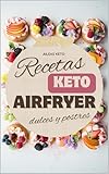 50 recetas KETO en airfryer de POSTRES : Libro de recetas keto en air fryer especial para postres y dulces bajos en carbohidratos. ¡Prueba la dieta cetogénica!