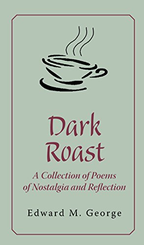 Dark Roast: A Collection of Poems of Nostalgia and Reflection