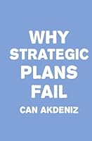 Why Strategic Plans Fail: Deadly Mistakes of Strategic Planning Explained 1508551189 Book Cover