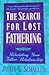 The Search for Lost Fathering: Rebuilding Your Father Relationship