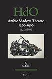  Arabic Shadow Theatre 1300-1900: A Handbook (Handbook of Oriental Studies. Section 1 the Near and Middle East / Handbuch der Orientalistuk, Band 143)