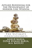 Applied Buddhism for the Development of Mirror-Like Wisdom: The Ultimate Consciousness 151704006X Book Cover