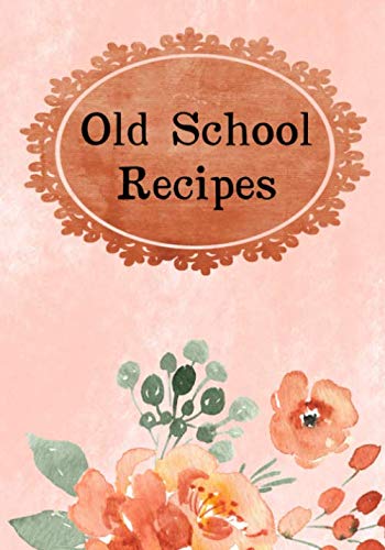Old School Recipes: Blank Recipe Cookbook To Write In