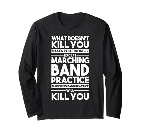 What Doesn't Kill You Makes U Stronger Except Marching Band Long Sleeve T-Shirt
