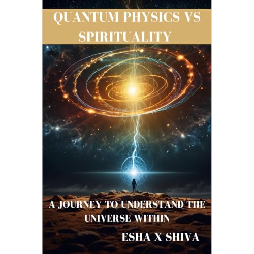 Quantum Physics Vs Spirituality : A Journey to Understand the Universe Within Audiolibro Por Esha x Shiva, Prabadevi Venkates