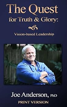 Paperback The Quest for Truth and Glory: Vision-based Leadership Book