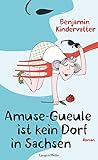  Amuse-Gueule ist kein Dorf in Sachsen: Roman