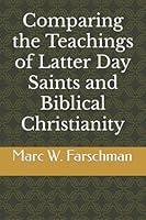Comparing the Teachings of Latter Day Saints and Biblical Christianity 0934285012 Book Cover