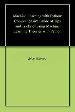 Machine Learning with Python: Comprehensive Guide of Tips and Tricks of ...