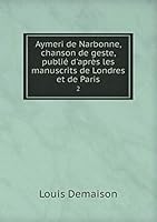 Aymeri de Narbonne, chanson de geste, publié d'après les manuscrits de Londres et de Paris 2 5519261431 Book Cover
