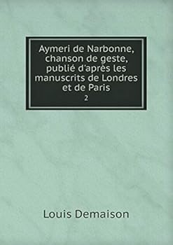 Paperback Aymeri de Narbonne, chanson de geste, publi? d'apr?s les manuscrits de Londres et de Paris 2 [French] Book