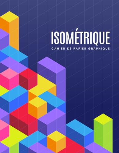 Cahier de papier graphique ISOMÉTRIQUE: Papier graphique isométrique avec grille équilatérale 3D ; pour le dessin technique, la conception ... 3D et l'ingénierie. Cahier de 100 pages