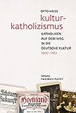 Kulturkatholizismus: Katholiken auf dem Weg in die deutsche Kultur (1900-1933)