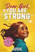 Dear Girl, You Are Strong!: A Heartwarming Children's Book for Girls About Confidence, Kindness and Loving One Another (Motivational Short Stories for Girls) B0CNZMSMQ5 Book Cover