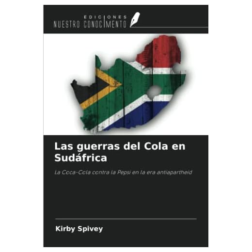 Las guerras del Cola en Sudáfrica: La Coca-Cola contra la Pepsi en la era antiapartheid