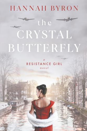 The Crystal Butterfly: A Gripping Dutch Resistance Saga Of World War 2: 6 (The Resistance Girl Series)