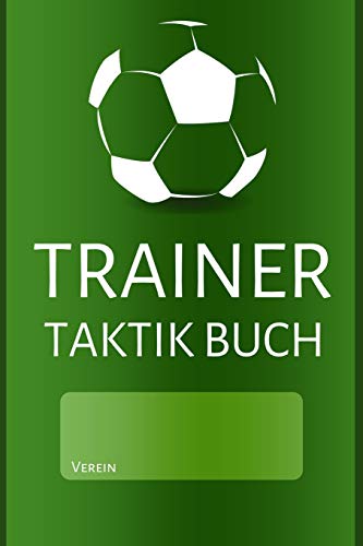 Trainer Taktik Buch: Das ultimative Notizbuch für alle Fußball Trainer I Format A5 I 120 Seiten I Mit Spielfeldvorlagen I Spielplan I Spielerliste I Platz für mehr als 110 Taktiken und Spielzüge