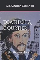 Death of a Courtier : Sir Henry Norris 1798683644 Book Cover