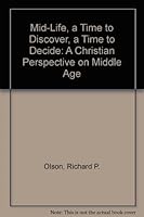 Mid-Life, a Time to Discover, a Time to Decide: A Christian Perspective on Middle Age 0817008594 Book Cover