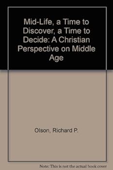 Paperback Mid-Life, a Time to Discover, a Time to Decide: A Christian Perspective on Middle Age Book