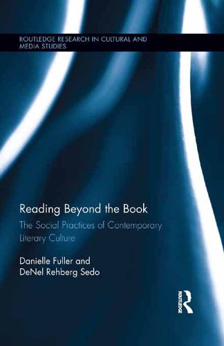 Reading Beyond the Book: The Social Practices of Contemporary Literary Culture (Routledge Research in Cultural and Media Studies)      1st Edition, Kindle Edition