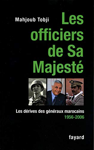 Les officiers de Sa Majesté: Les dérives des généraux marocains: Les dérives des généraux marocains 1956-2006
