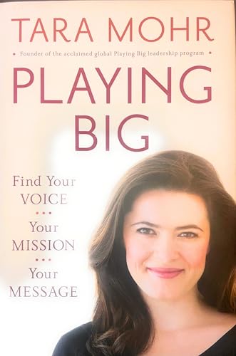 Playing Big: Find Your Voice, Your Mission, Your Message