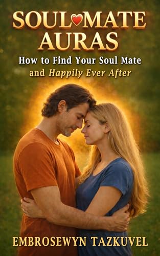 Soul Mate Auras: How to Find Your Soul Mate & "Happily Ever After" (Psychic Awakening series)