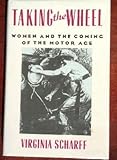 Taking the Wheel: Women and the Coming of the Motor Age