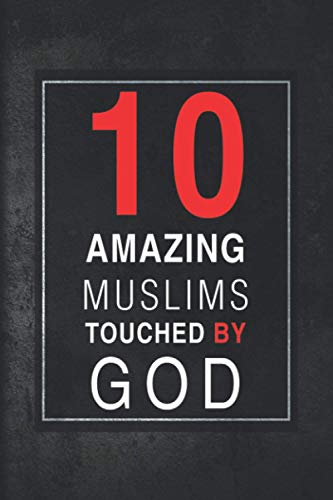 Ten Amazing Muslims Touched by God