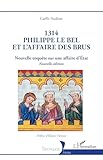 belle affaire destiny 2  1314 Philippe le Bel et l’Affaire des brus: Nouvelle enquête sur une affaire d’État