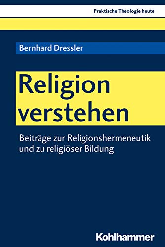 Religion verstehen: Beiträge zur Religionshermeneutik und zu religiöser Bildung (Praktische Theologie heute 170) (German Edition)
