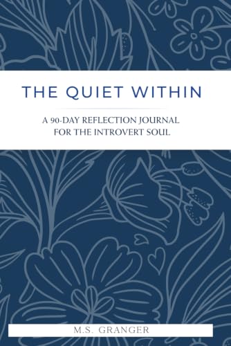 The Quiet Within: A 90-Day Guided Journal for Introverts — Daily Affirmations, Reflection Prompts & Boundary Scripts for the Inwardly Inclined