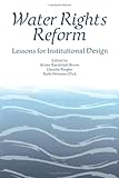  Water Rights Reform: Lessons for Institutional Design