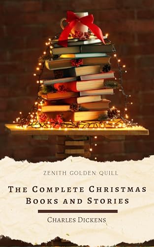 The Complete Christmas Books and Stories: A Heartwarming Holiday Collection of Classic Tales by Charles Dickens & More (English Edition)
