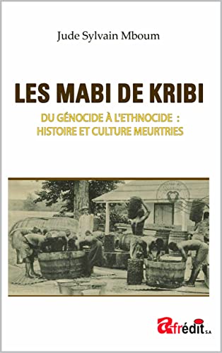 LES MABI DE KRIBI: DU GÉNOCIDE À L'ETHNOCIDE: HISTOIRE ET CULTURE MEURTRIES (French Edition)